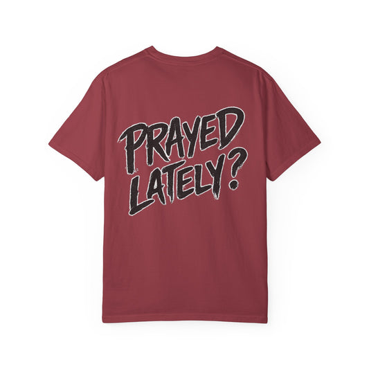 Prayed Lately?
